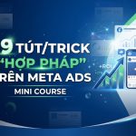 19 Tút/Trick “Hợp pháp” chiến thắng Meta Ads | Mini Course