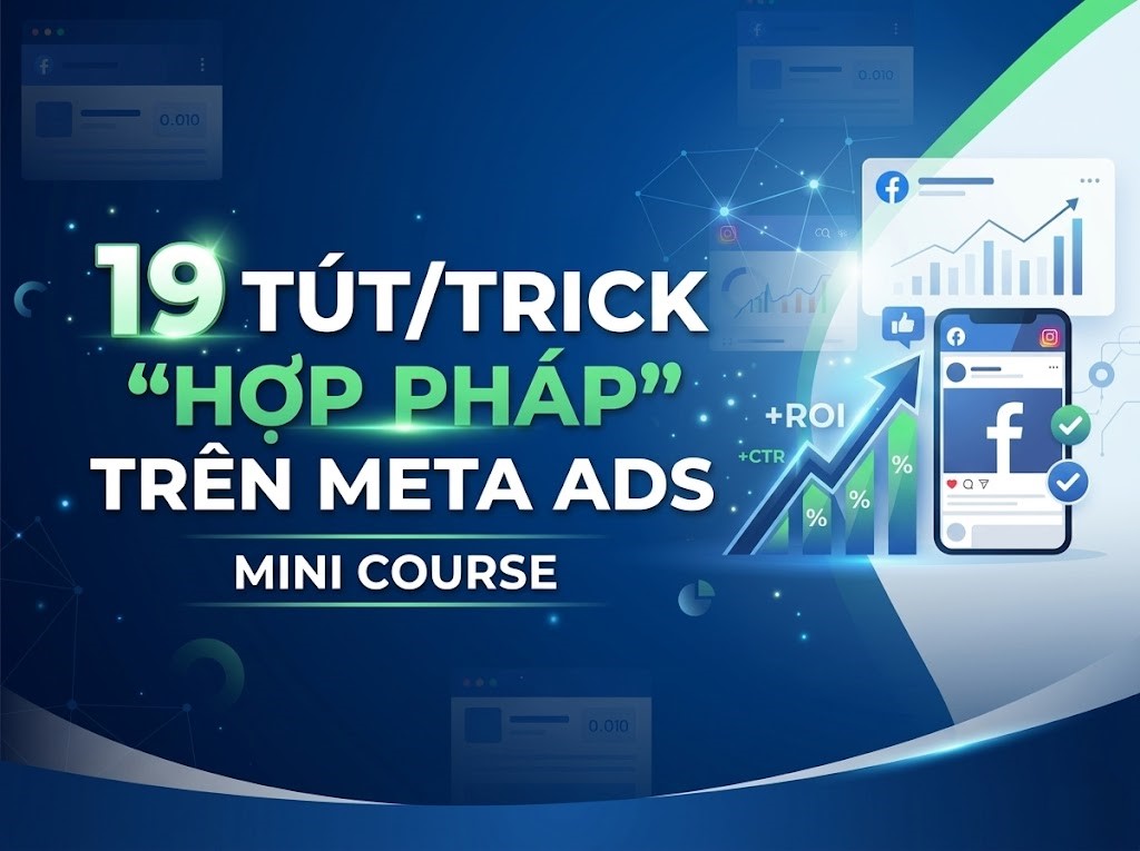 19 Tút Trick “Hợp pháp” trên Meta Ads – Mini Course 2 19 Tút Trick “Hợp pháp” trên Meta Ads – Mini Course 2